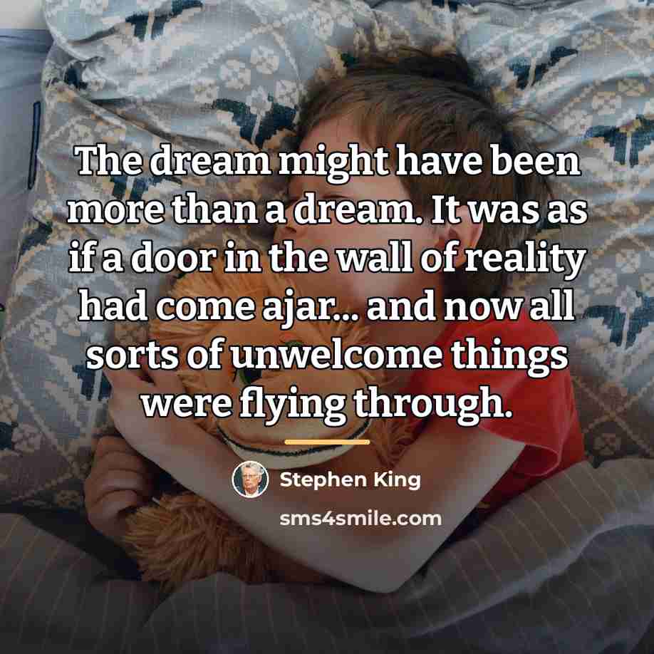 “The dream might have been more than a dream. It…” quote by Stephen King