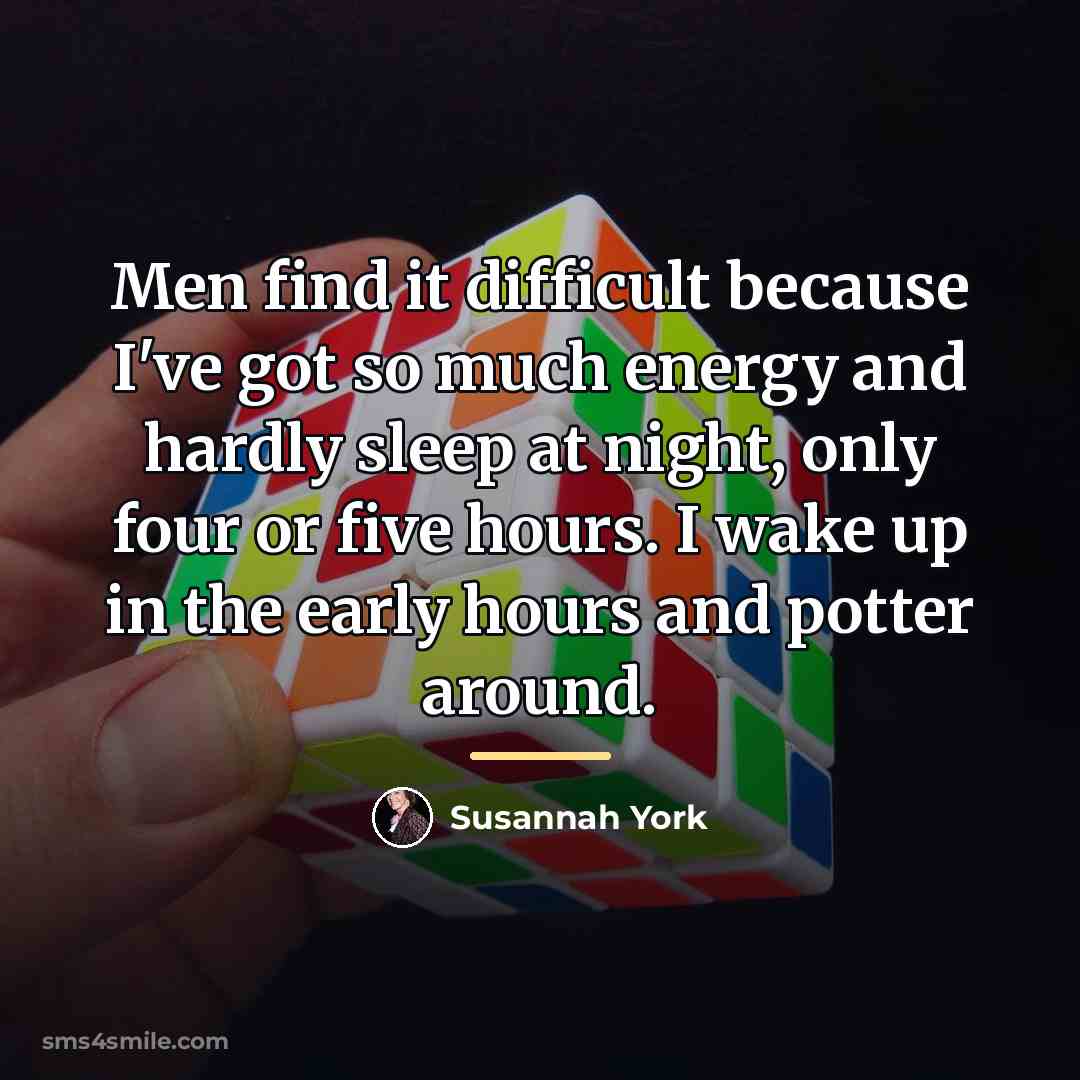 “Men find it difficult because I've got so much energy…” quote by Susannah York
