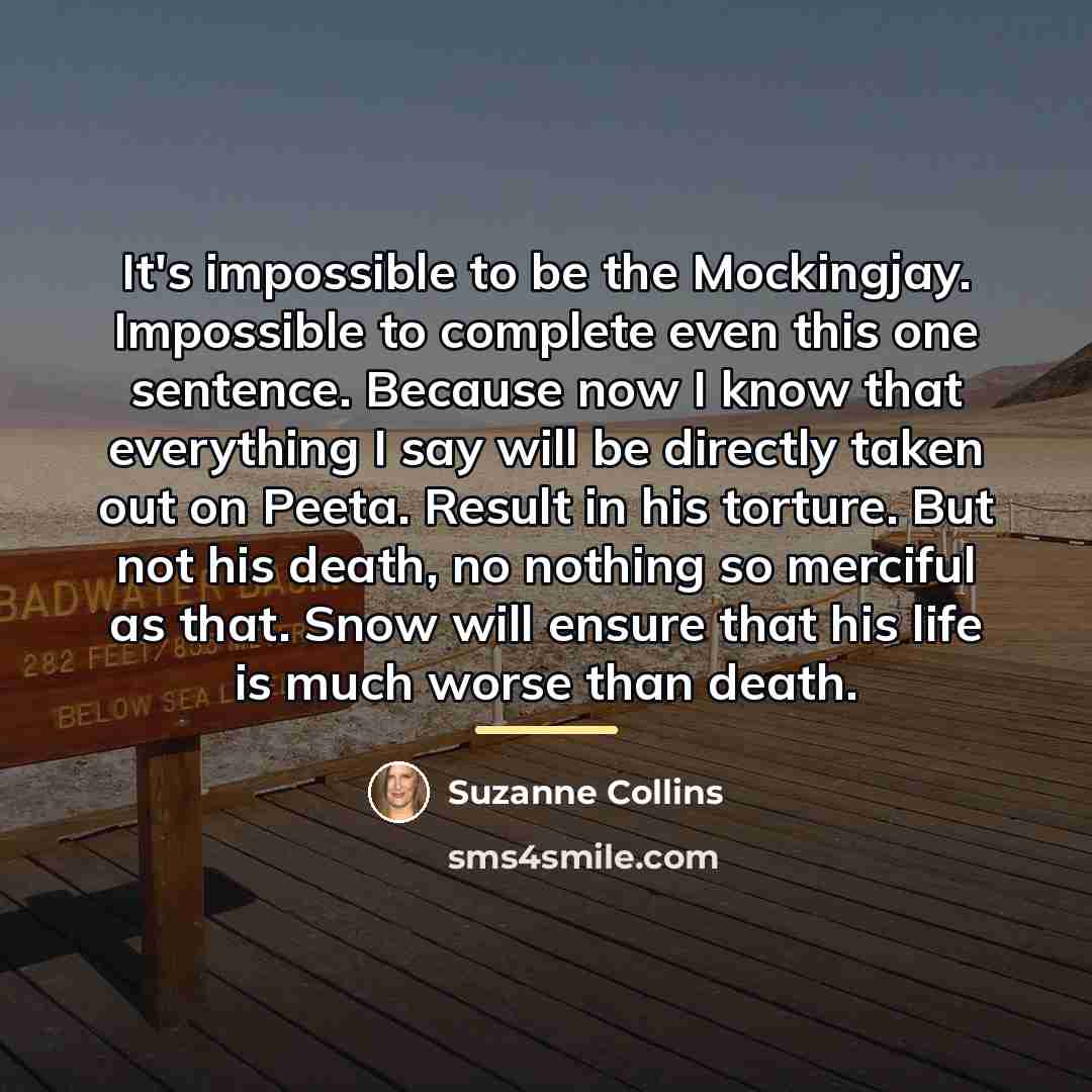 “It's impossible to be the Mockingjay. Impossible to complete even…” quote by Suzanne Collins