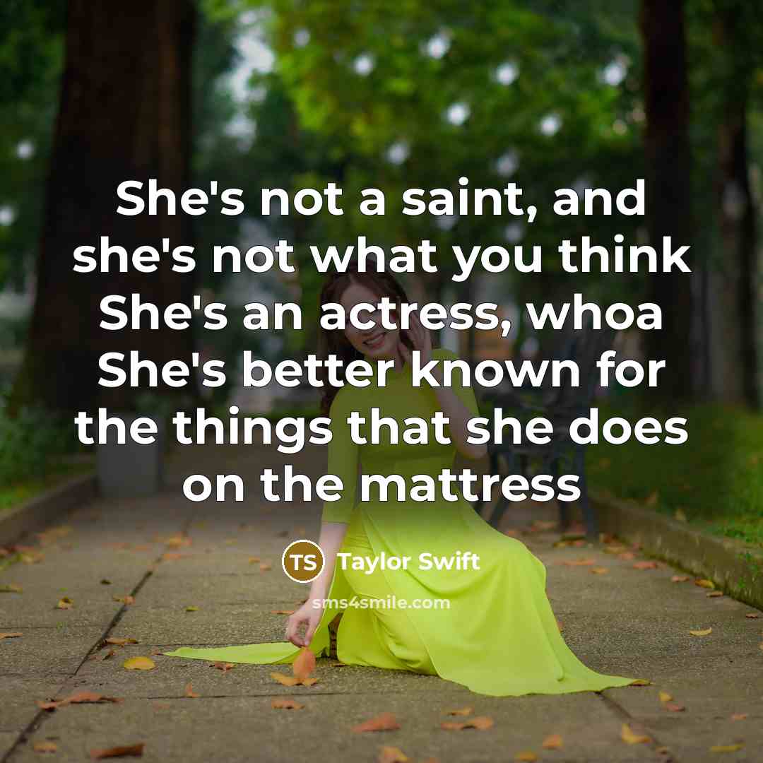 “She's not a saint, and she's not what you think…” quote by Taylor Swift