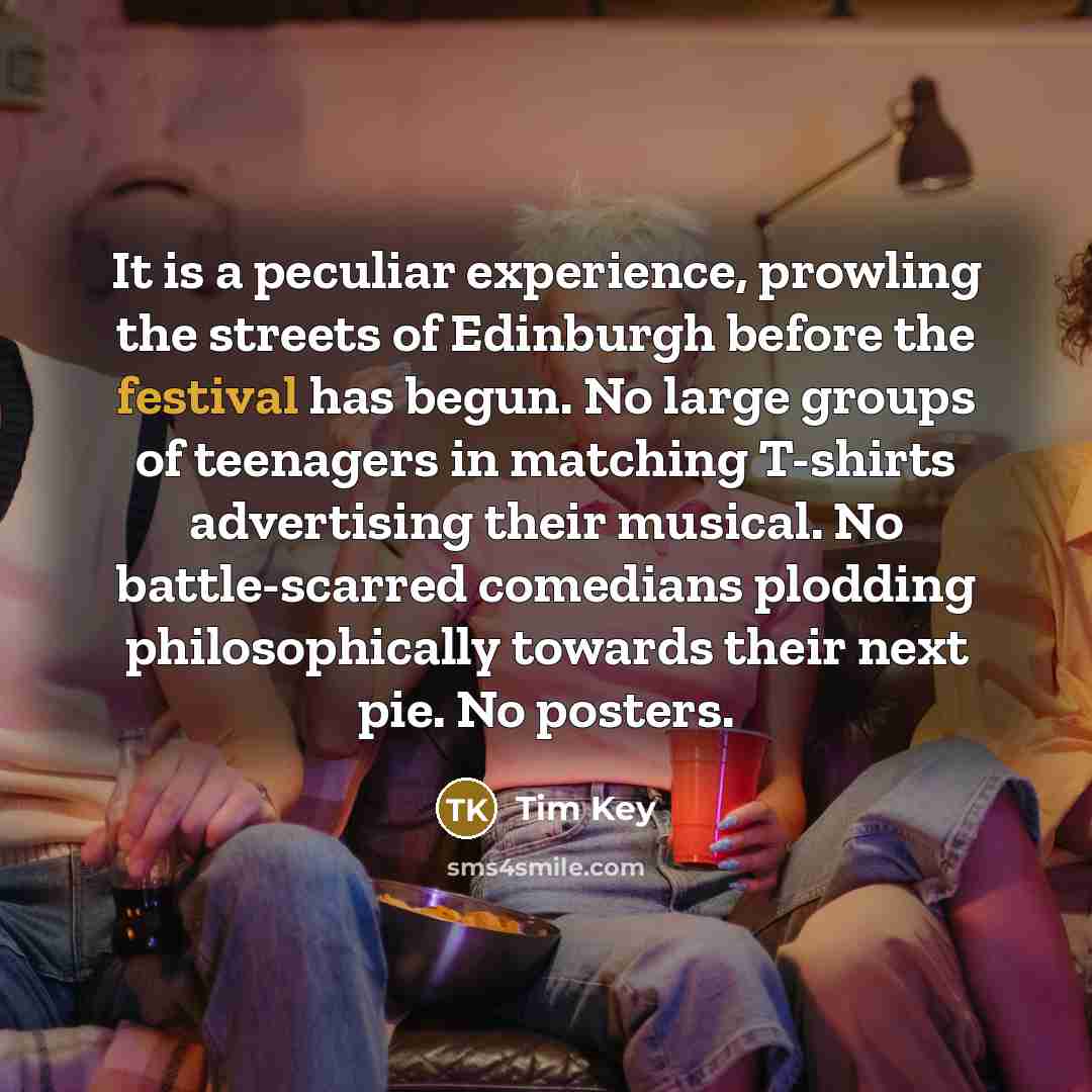 “It is a peculiar experience, prowling the streets of Edinburgh…” quote by Tim Key