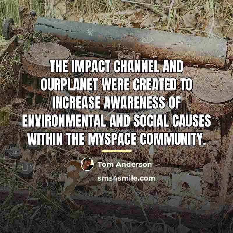 “The Impact Channel and OurPlanet were created to increase awareness…” quote by Tom Anderson