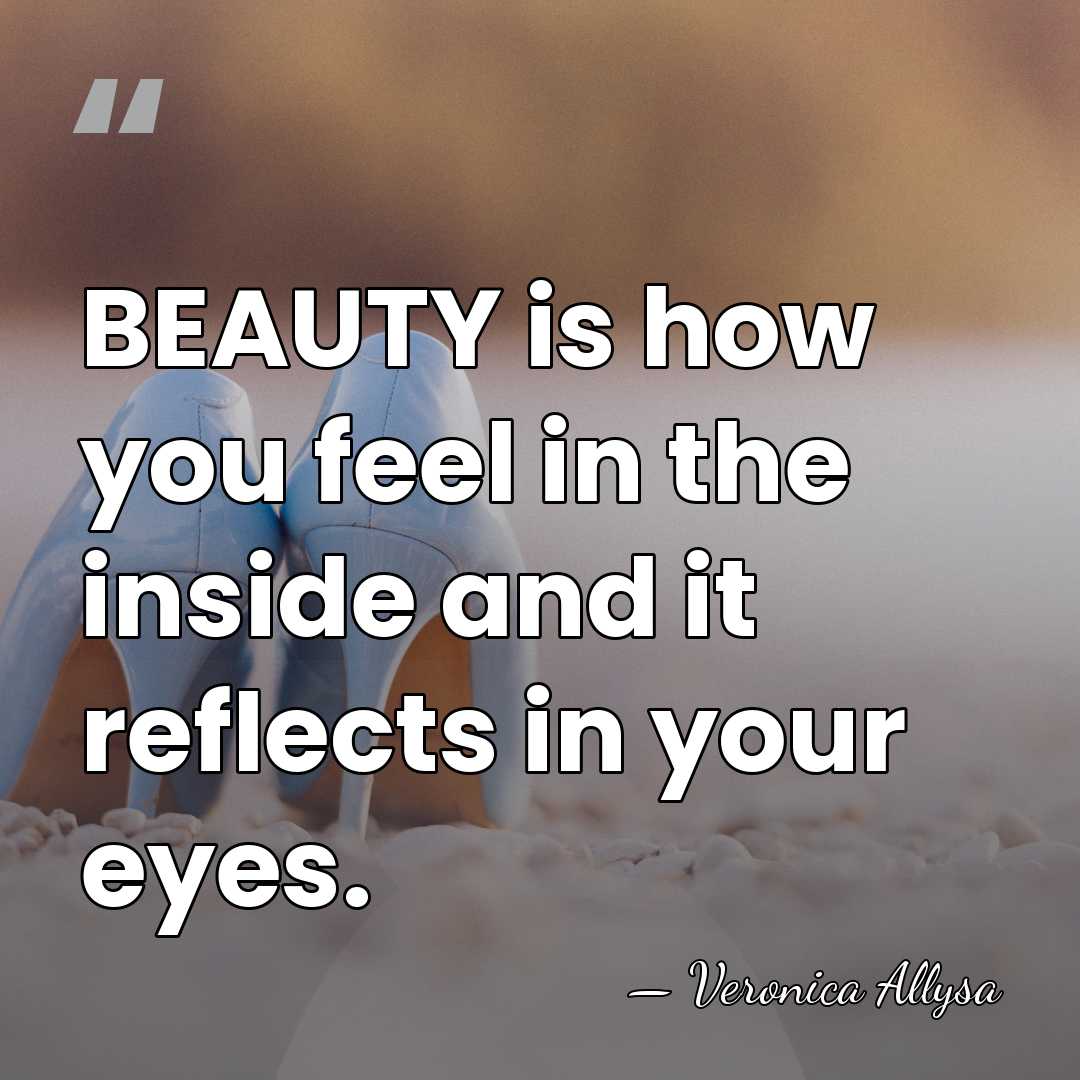 BEAUTY is how you feel in the inside and it reflects in&hellip; - Veronica Allysa