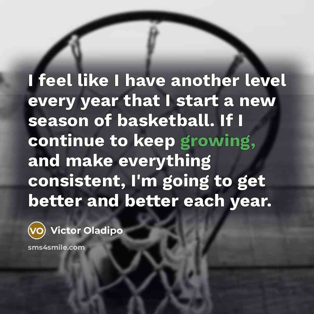 “I feel like I have another level every year that…” quote by Victor Oladipo