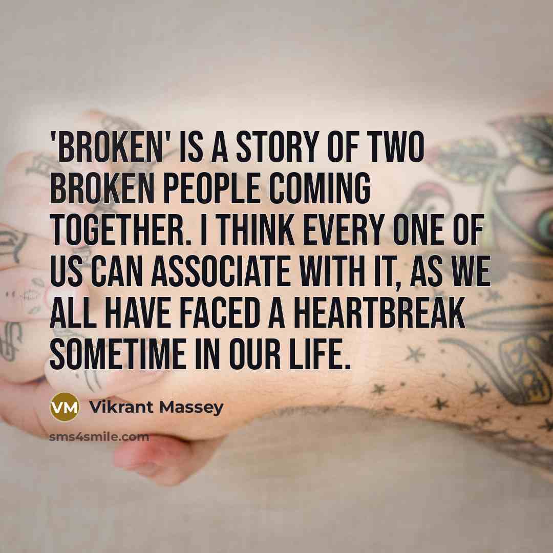 “'Broken' is a story of two broken people coming together.…” quote by Vikrant Massey