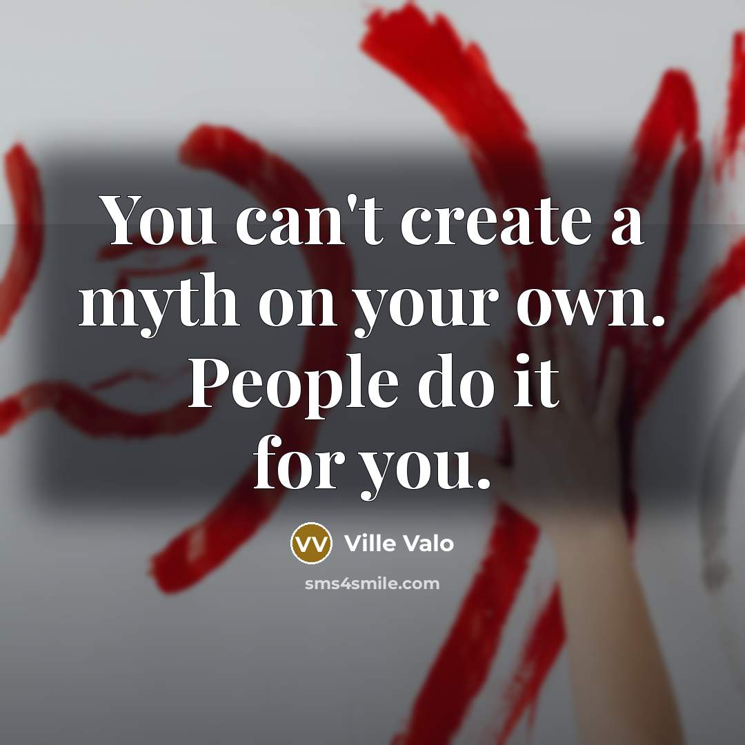 “You can't create a myth on your own. People do…” quote by Ville Valo