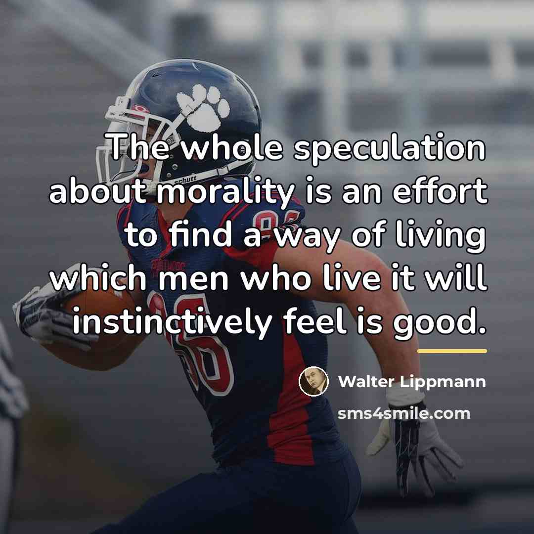 “The whole speculation about morality is an effort to find…” quote by Walter Lippmann