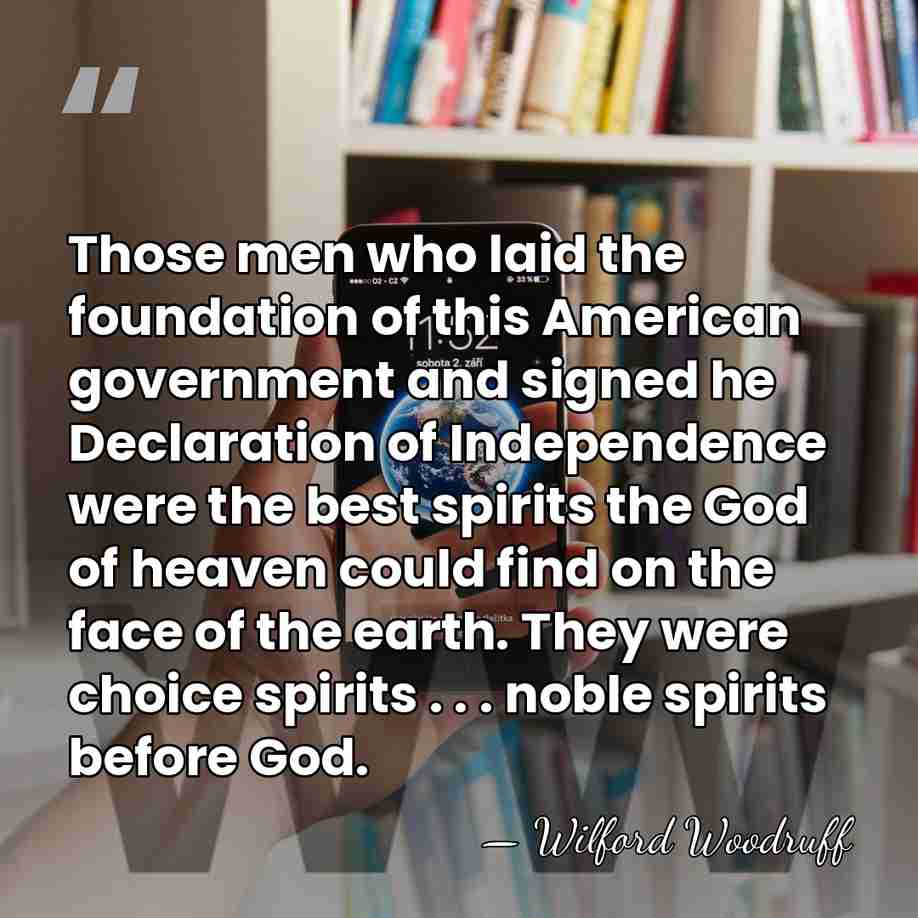 Those men who laid the foundation of this American government and signed&hellip; - Wilford Woodruff