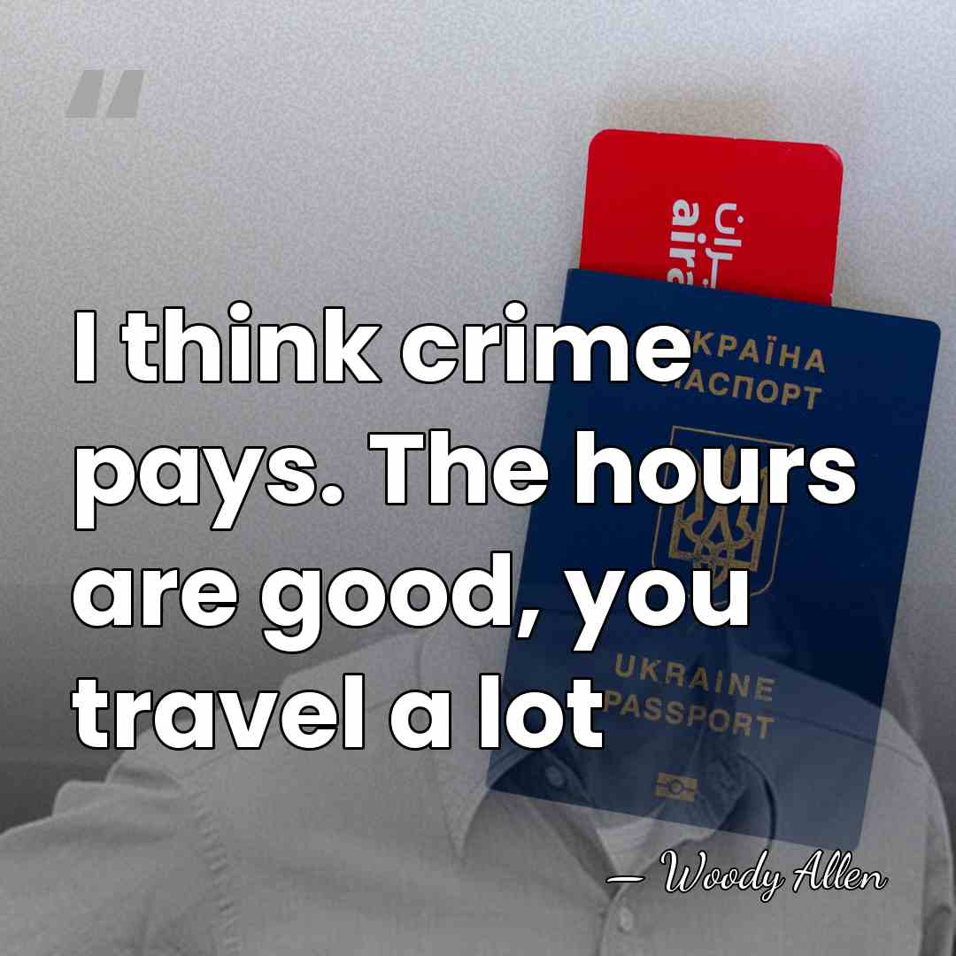 I think crime pays. The hours are good, you travel a lot - Woody Allen