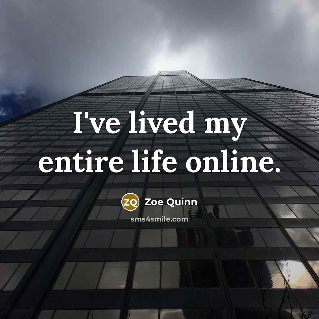 “I've lived my entire life online.…” quote by Zoe Quinn
