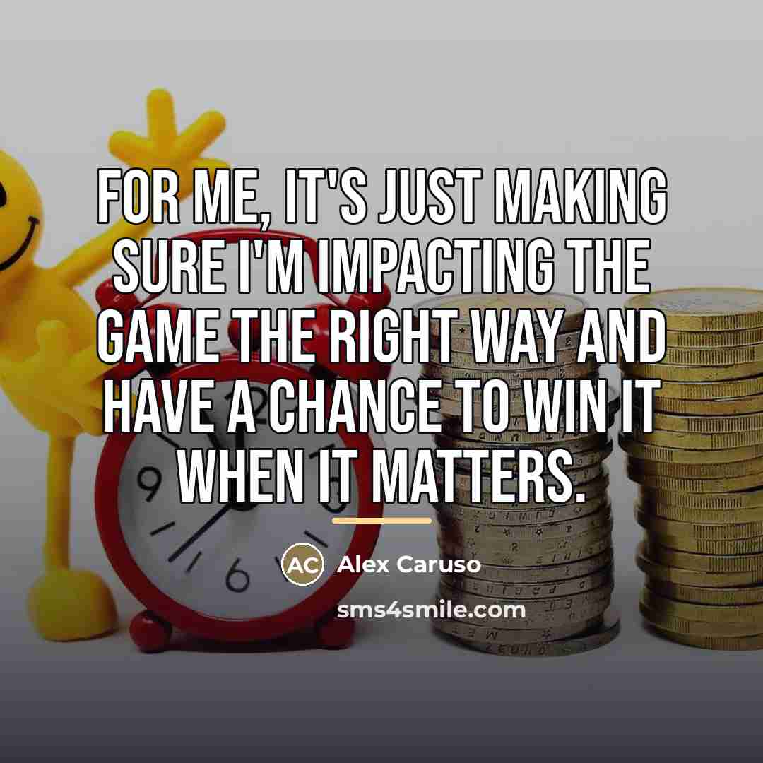“For me, it's just making sure I'm impacting the game…” quote by Alex Caruso
