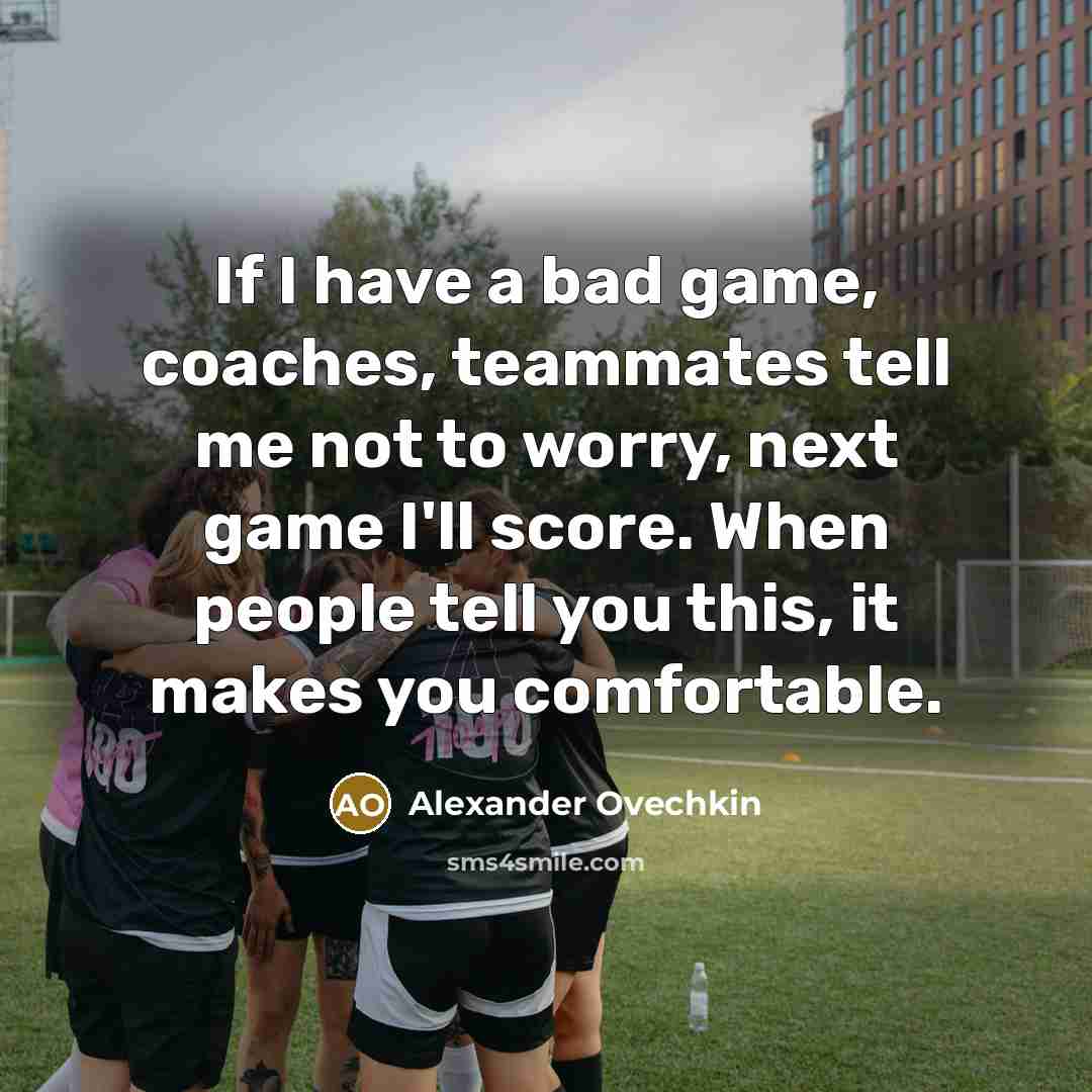 “If I have a bad game, coaches, teammates tell me…” quote by Alexander Ovechkin