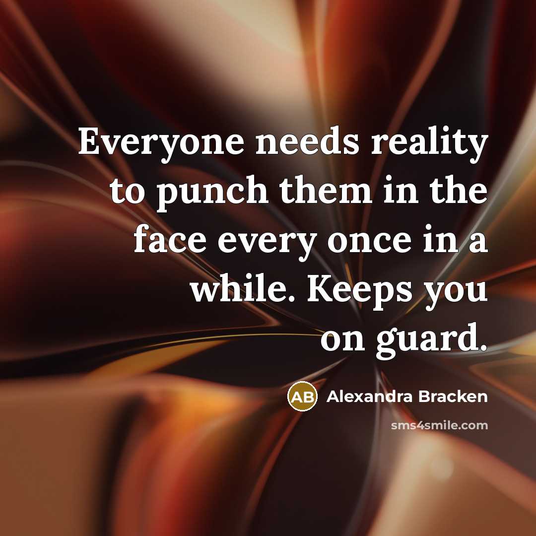 “Everyone needs reality to punch them in the face every…” quote by Alexandra Bracken