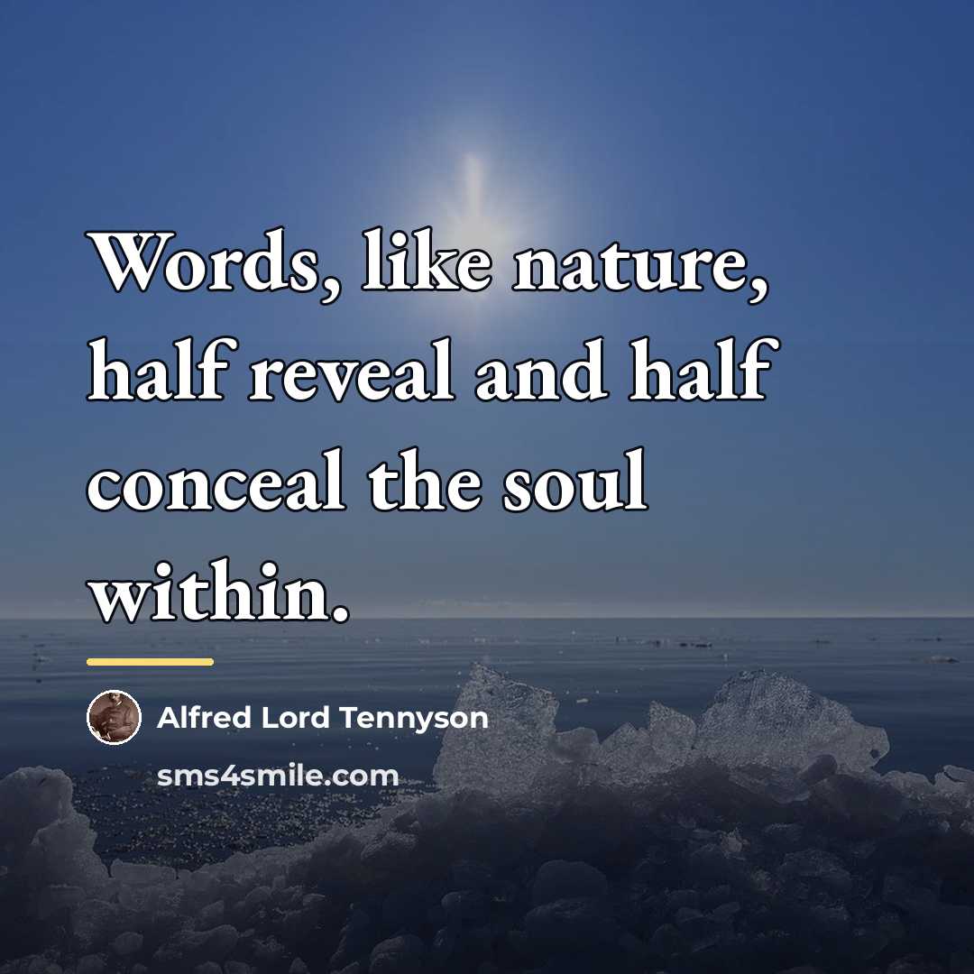 “Words, like nature, half reveal and half conceal the soul…” quote by Alfred Lord Tennyson