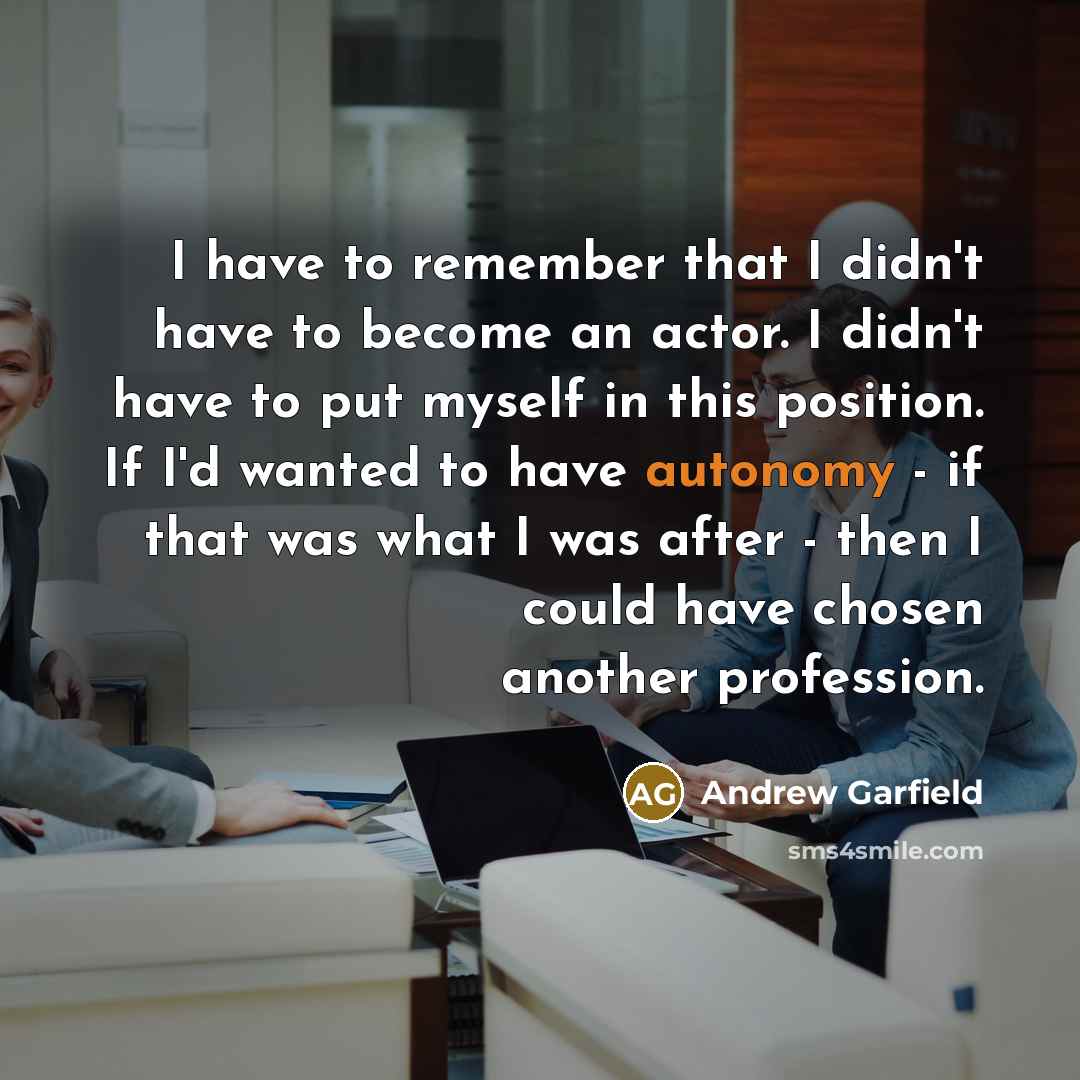 “I have to remember that I didn't have to become…” quote by Andrew Garfield