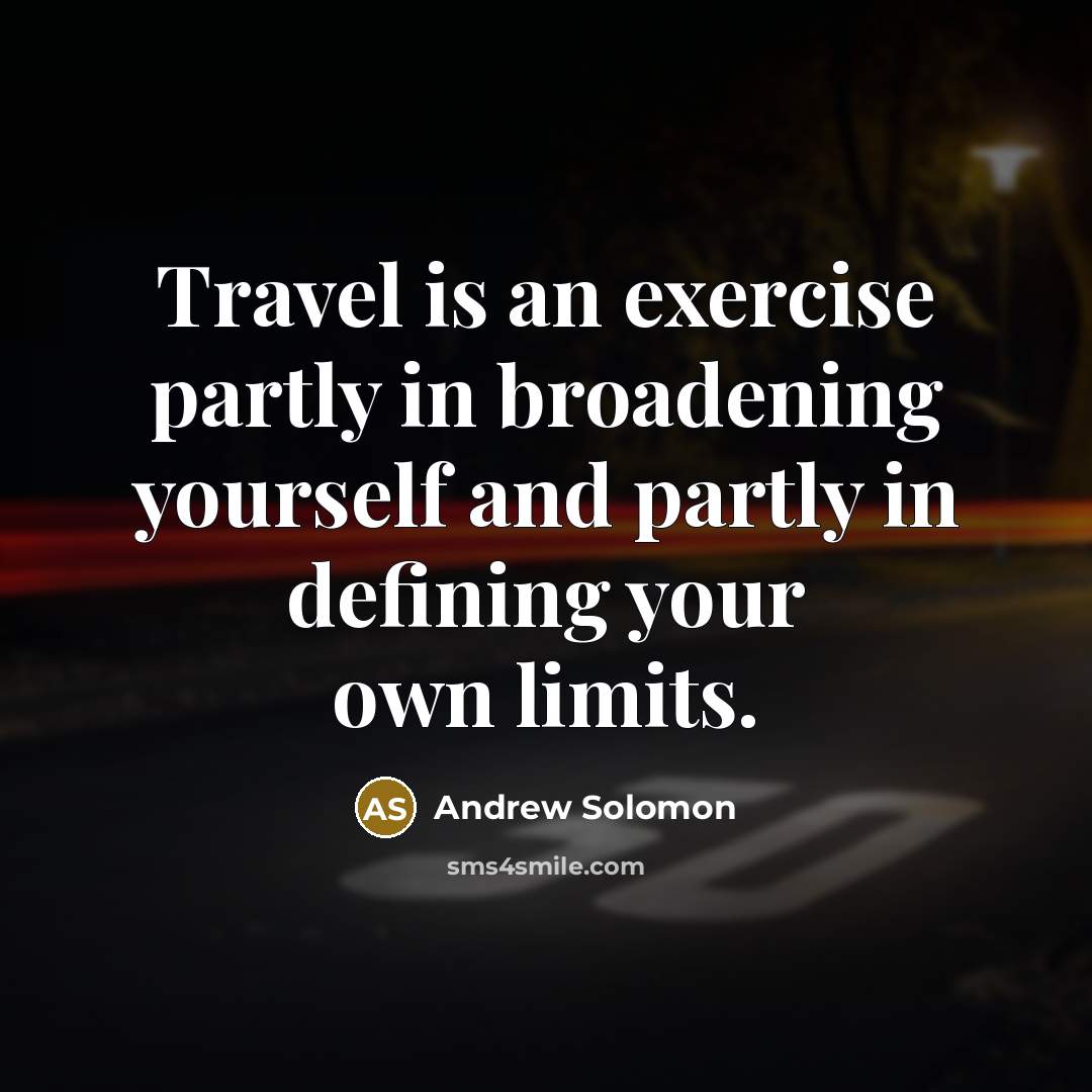 “Travel is an exercise partly in broadening yourself and partly…” quote by Andrew Solomon