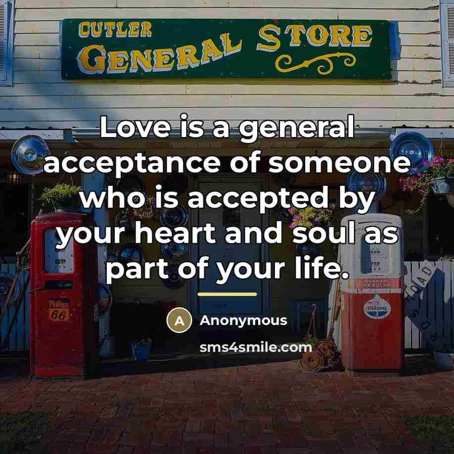 “Love is a general acceptance of someone who is accepted…” quote by Anonymous