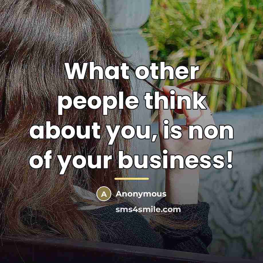 “What other people think about you, is non of your…” quote by Anonymous