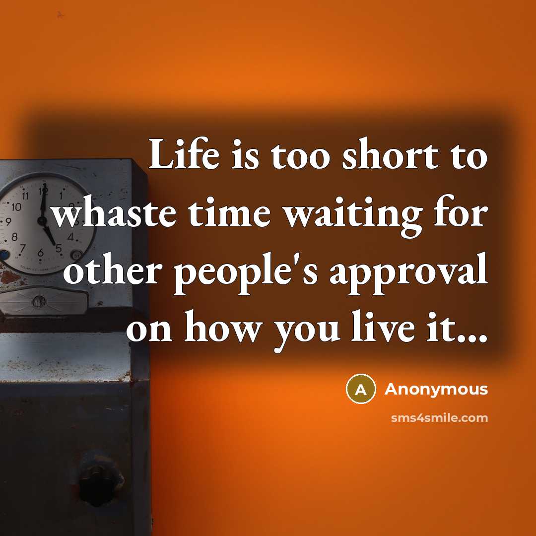 “Life is too short to whaste time waiting for other…” quote by Anonymous