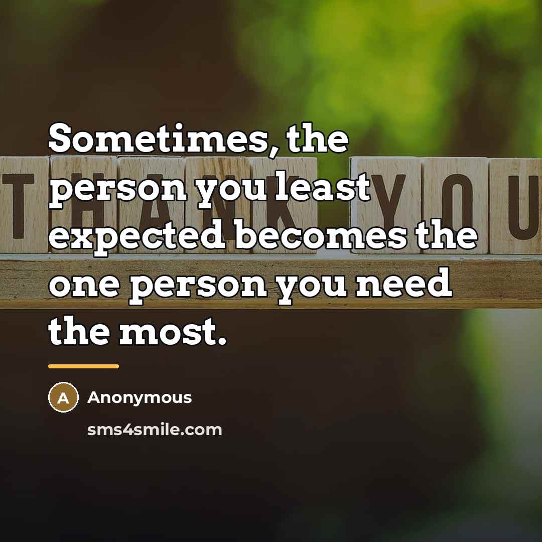 “Sometimes, the person you least expected becomes the one person…” quote by Anonymous