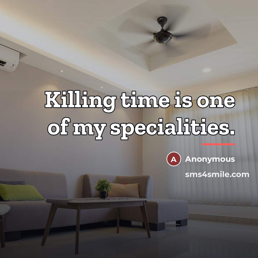 “Killing time is one of my specialities.…” quote by Anonymous