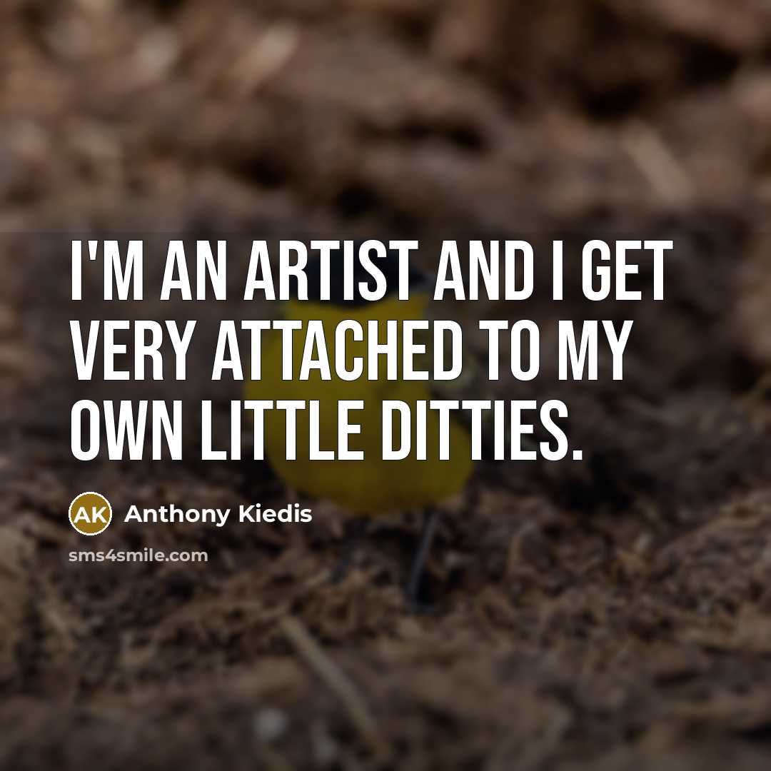 “I'm an artist and I get very attached to my…” quote by Anthony Kiedis