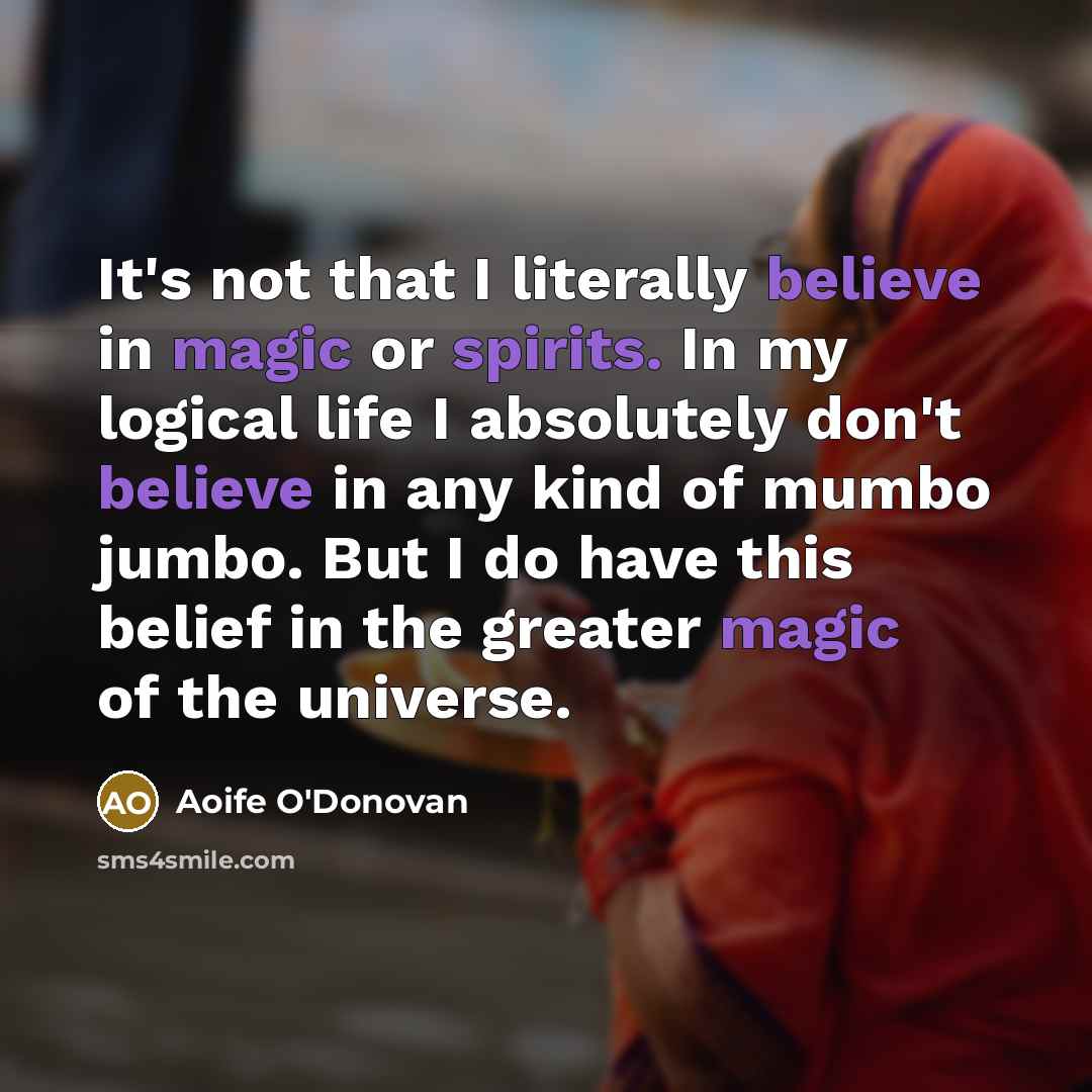 “It's not that I literally believe in magic or spirits.…” quote by Aoife O'Donovan