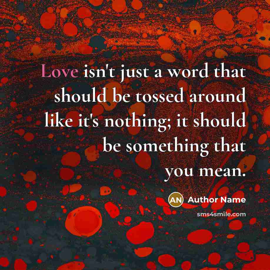 “Love isn't just a word that should be tossed around…” quote by Author Name