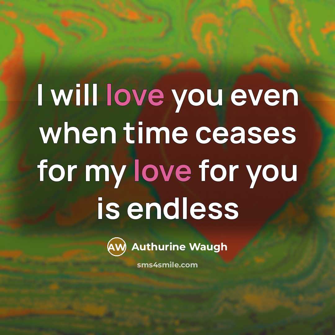 “I will love you even when time ceases for my…” quote by Authurine Waugh