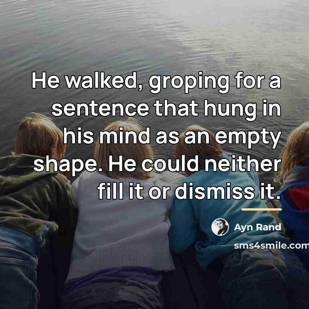 “He walked, groping for a sentence that hung in his…” quote by Ayn Rand