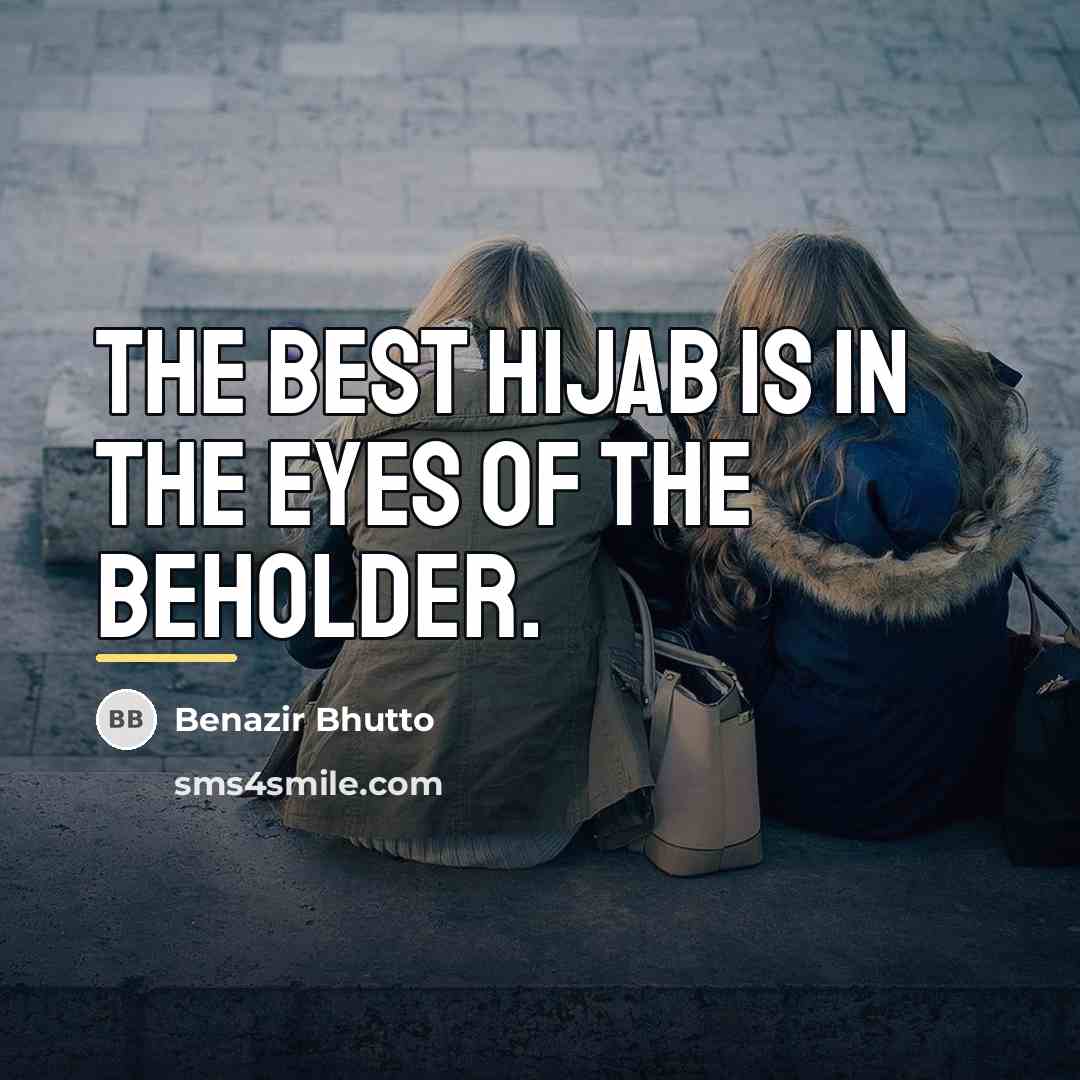 “The best hijab is in the eyes of the beholder.…” quote by Benazir Bhutto