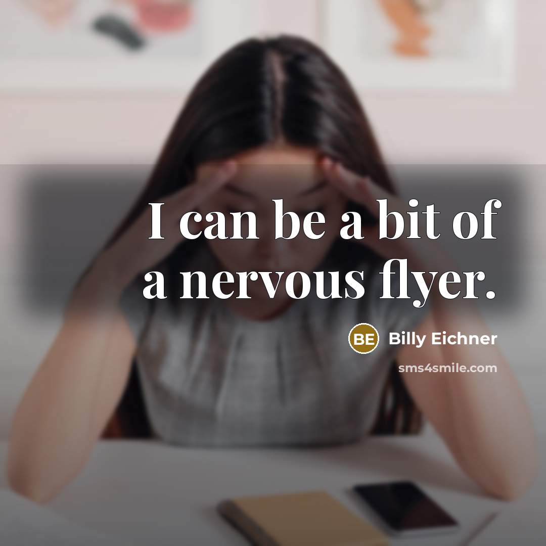 “I can be a bit of a nervous flyer.…” quote by Billy Eichner