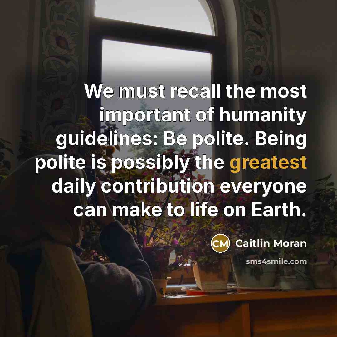 “We must recall the most important of humanity guidelines: Be…” quote by Caitlin Moran