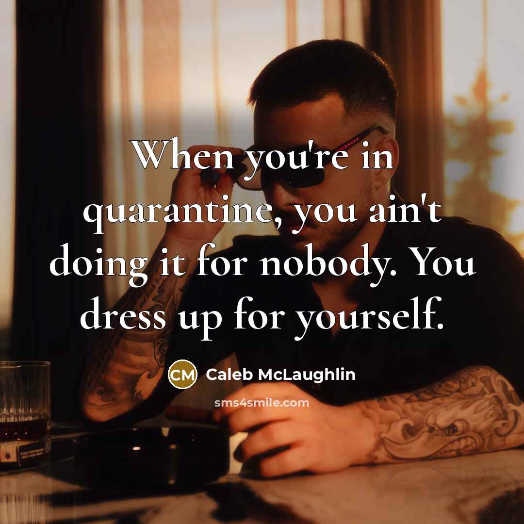 “When you're in quarantine, you ain't doing it for nobody.…” quote by Caleb McLaughlin