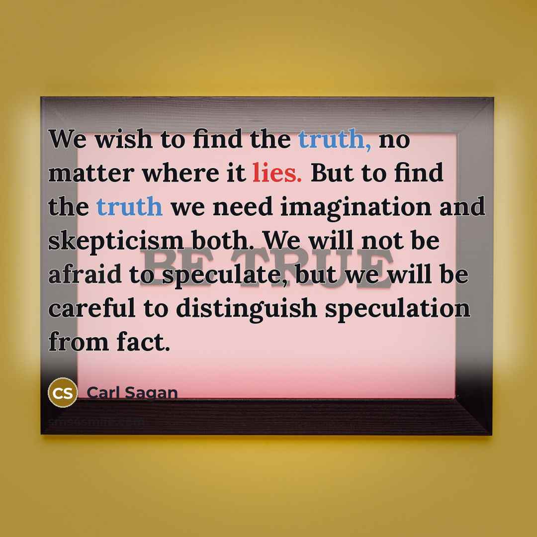 “We wish to find the truth, no matter where it…” quote by Carl Sagan