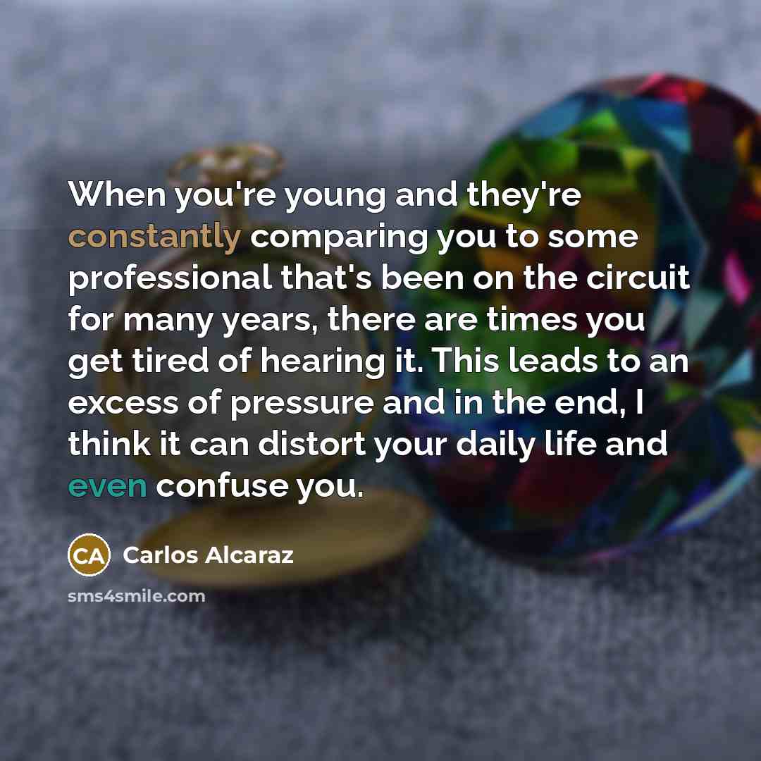 “When you're young and they're constantly comparing you to some…” quote by Carlos Alcaraz