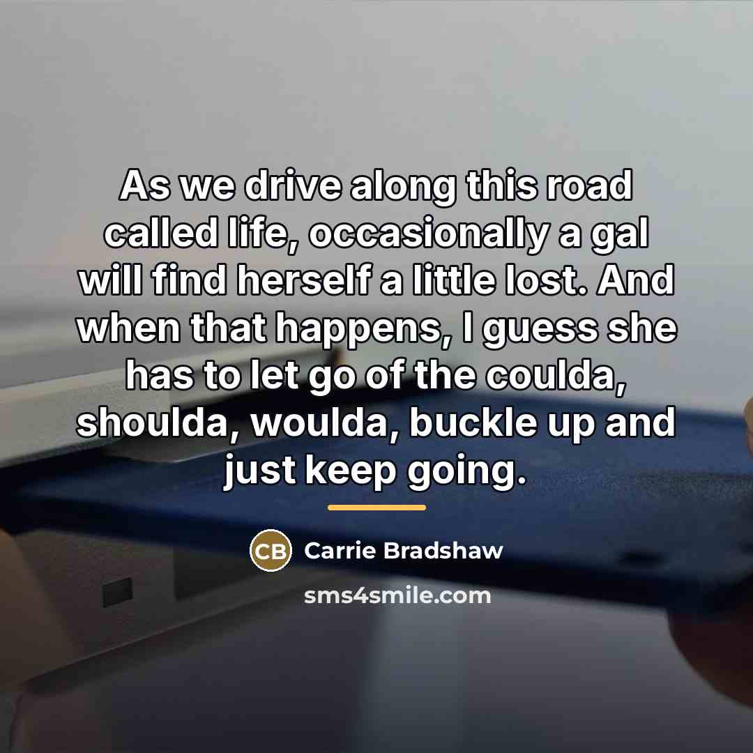 “As we drive along this road called life, occasionally a…” quote by Carrie Bradshaw