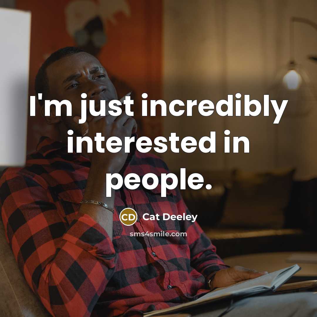 “I'm just incredibly interested in people.…” quote by Cat Deeley