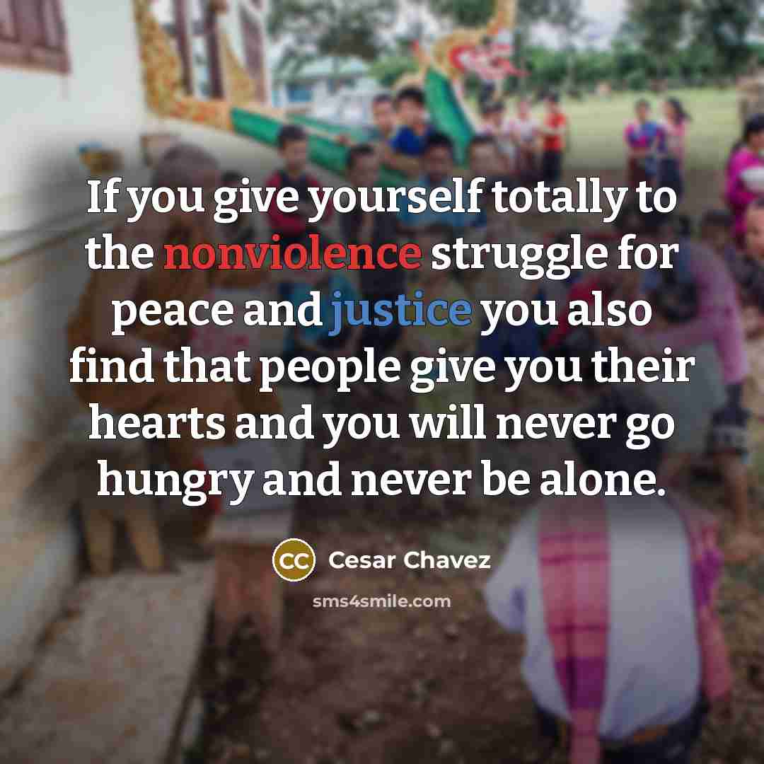 “If you give yourself totally to the nonviolence struggle for…” quote by Cesar Chavez