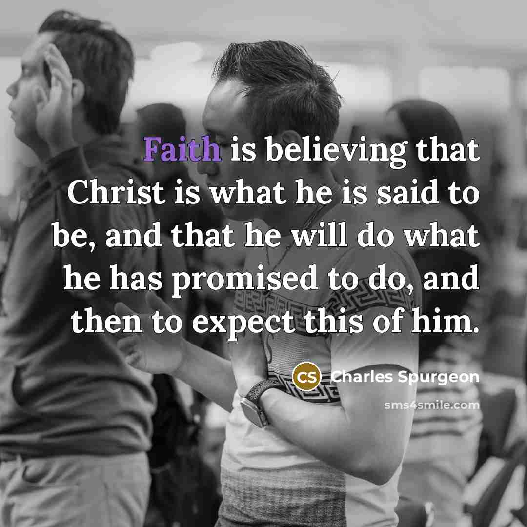 “Faith is believing that Christ is what he is said…” quote by Charles Spurgeon