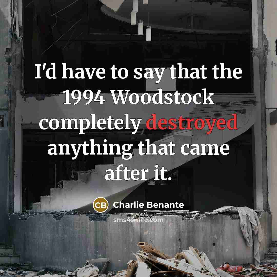 “I'd have to say that the 1994 Woodstock completely destroyed anything that came after it.” quote by Charlie Benante