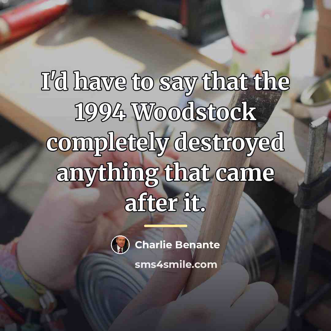“I'd have to say that the 1994 Woodstock completely destroyed…” quote by Charlie Benante
