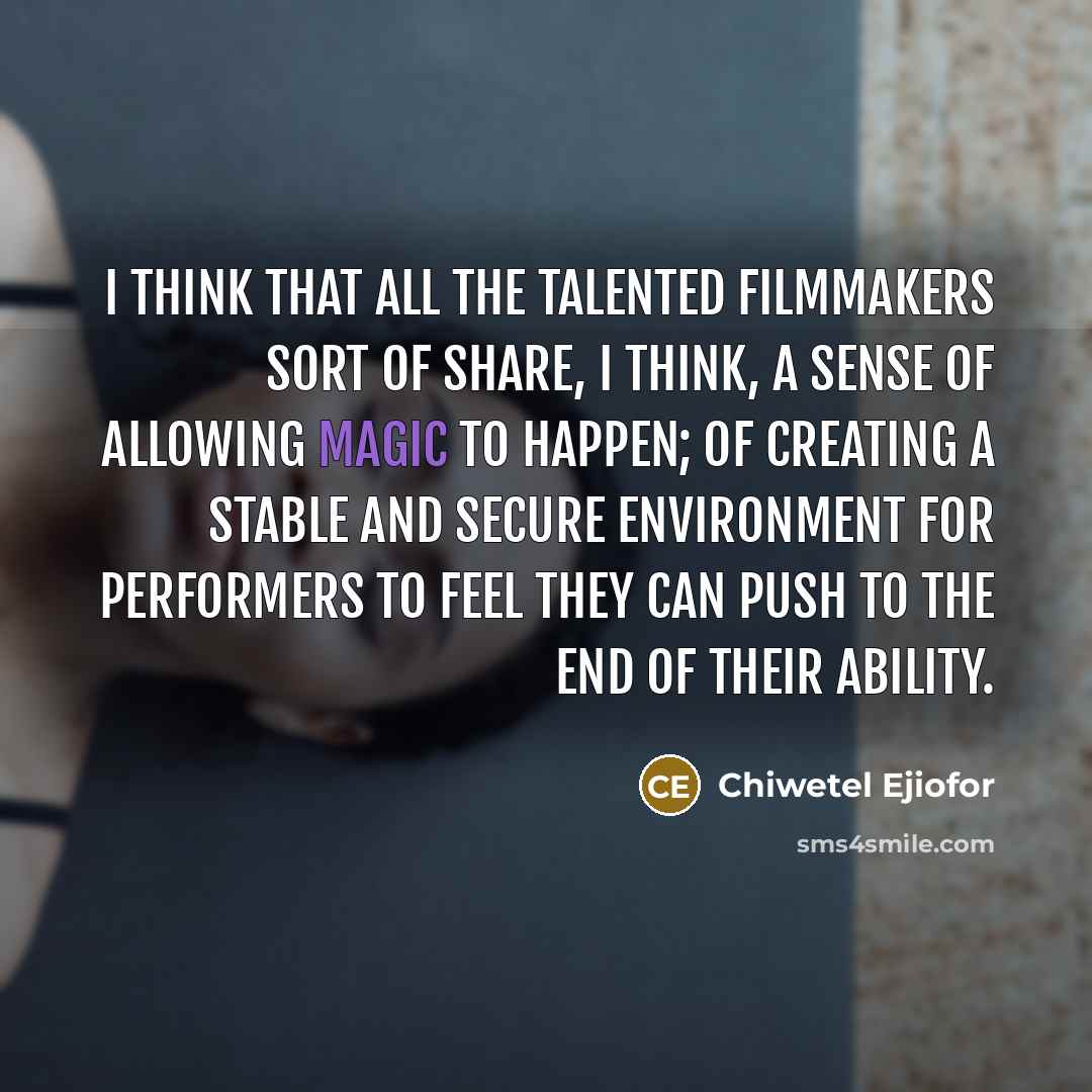 “I think that all the talented filmmakers sort of share,…” quote by Chiwetel Ejiofor