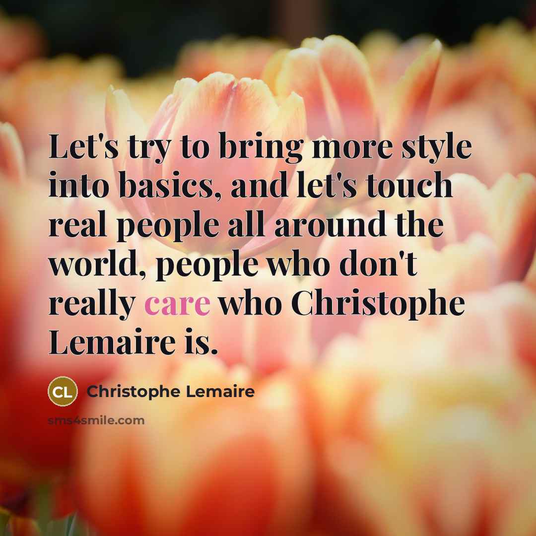 “Let's try to bring more style into basics, and let's…” quote by Christophe Lemaire