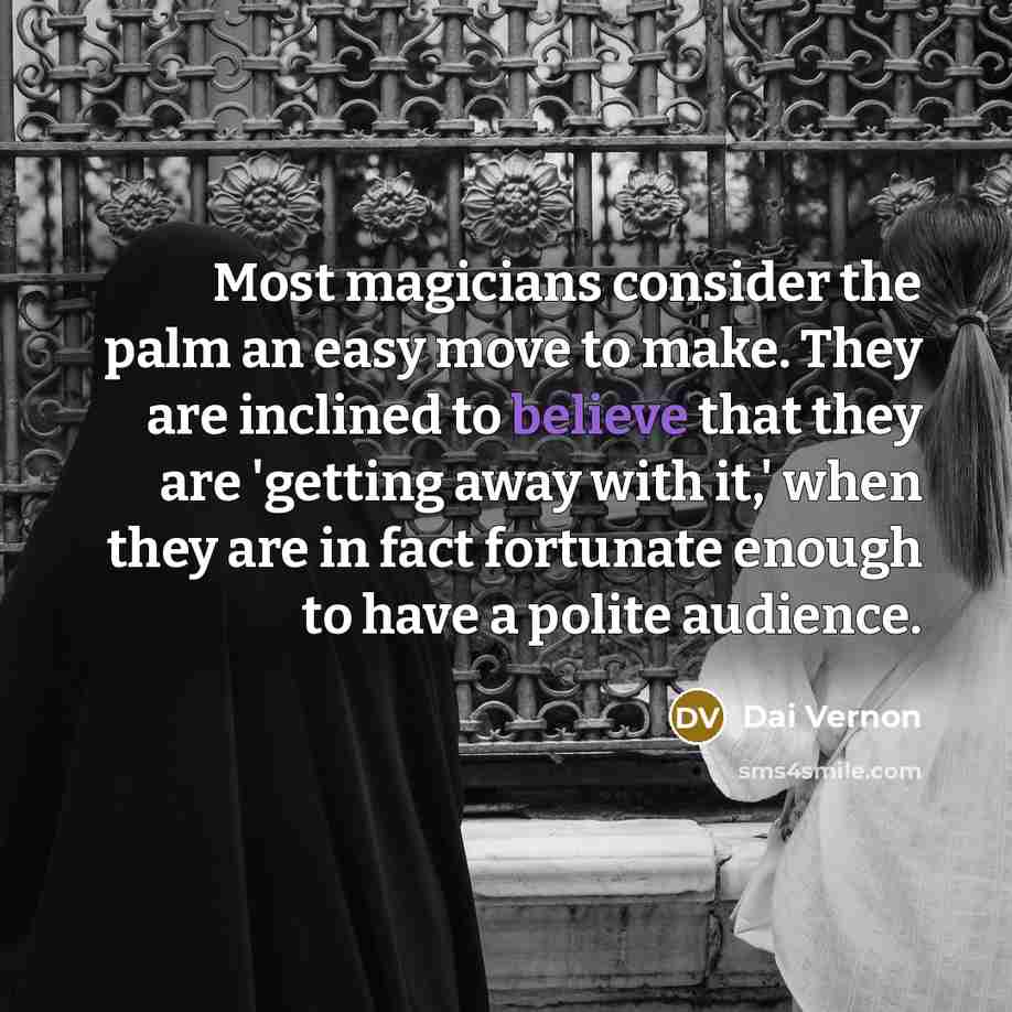 “Most magicians consider the palm an easy move to make.…” quote by Dai Vernon