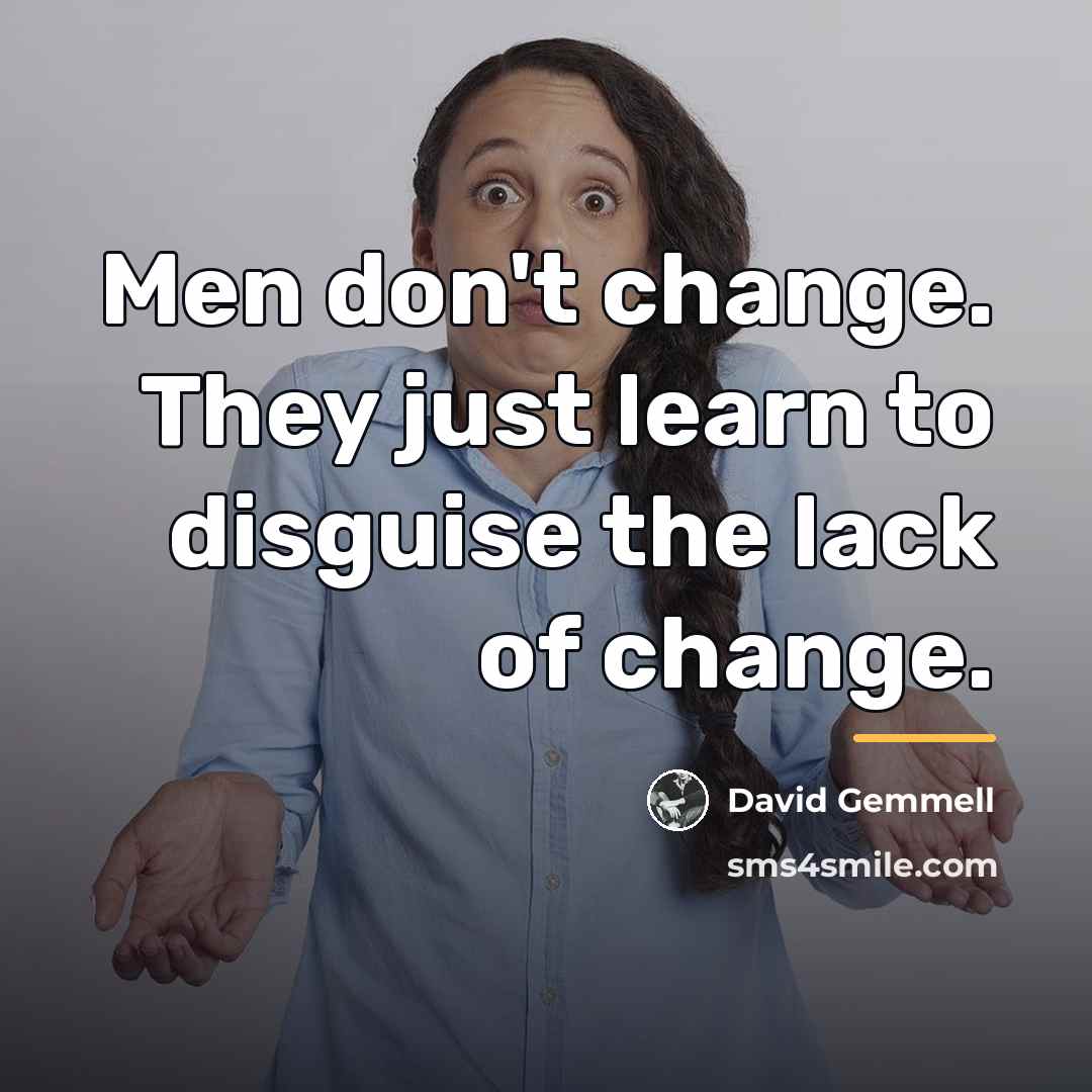 “Men don't change. They just learn to disguise the lack…” quote by David Gemmell
