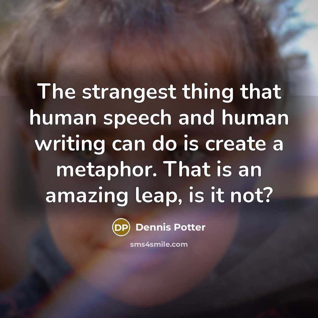 “The strangest thing that human speech and human writing can…” quote by Dennis Potter