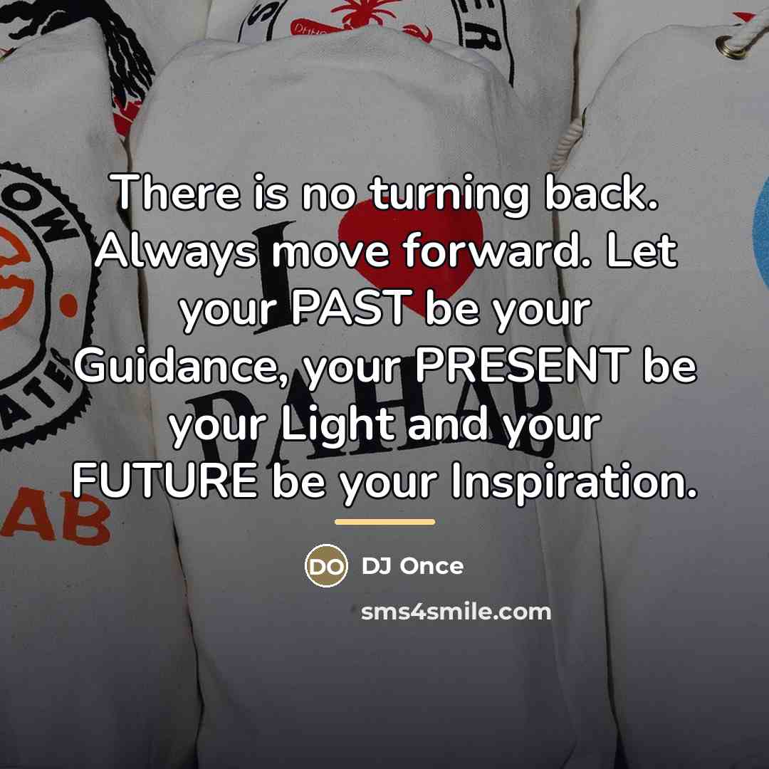 “There is no turning back. Always move forward. Let your…” quote by DJ Once