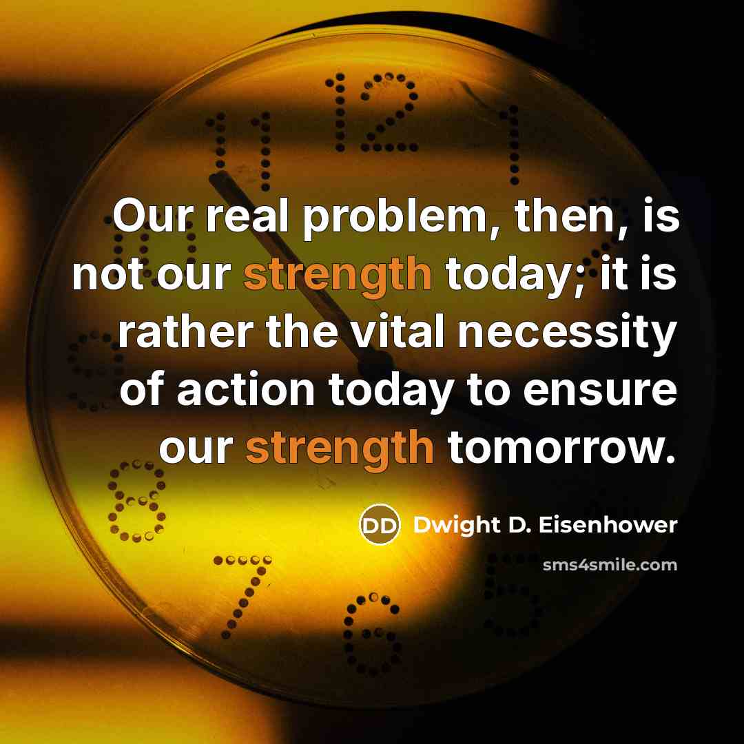 “Our real problem, then, is not our strength today; it…” quote by Dwight D. Eisenhower