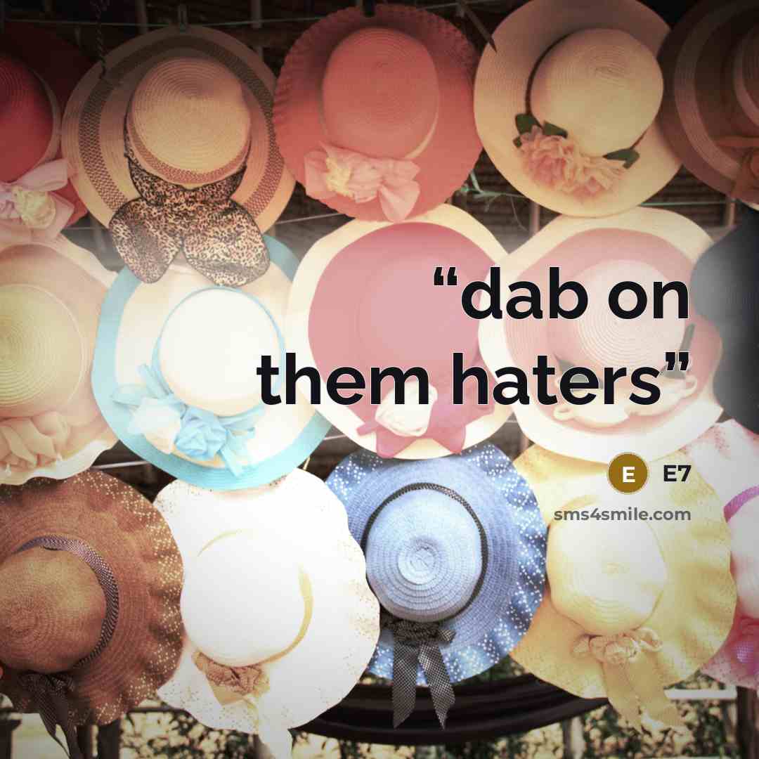 “dab on them haters” quote by E7